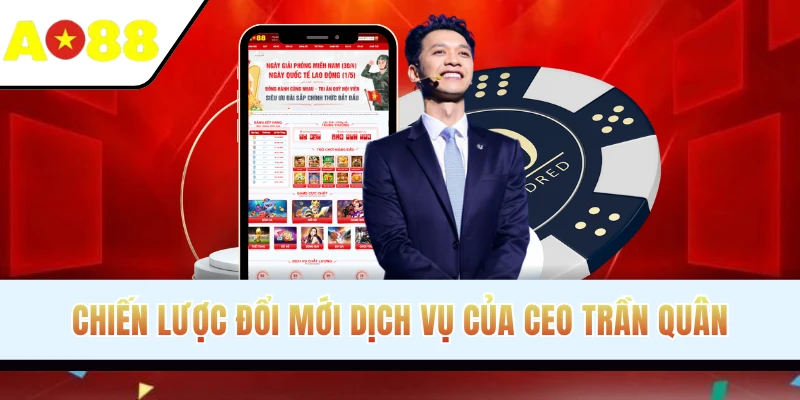Chiến lược đổi mới dịch vụ của CEO Trần Quân