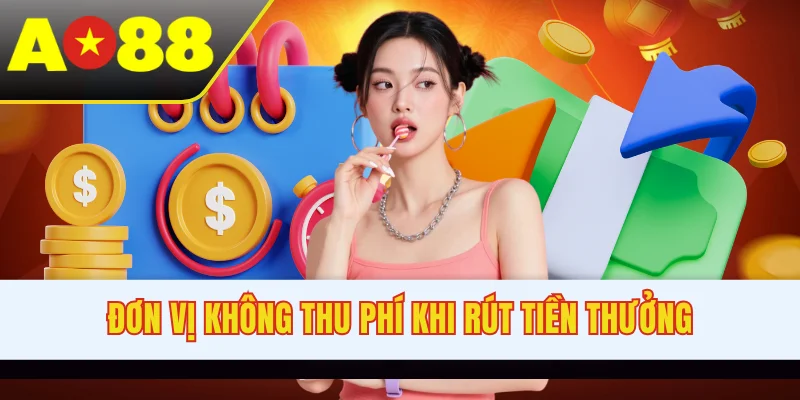 Đơn vị không thu phí khi rút tiền thưởng