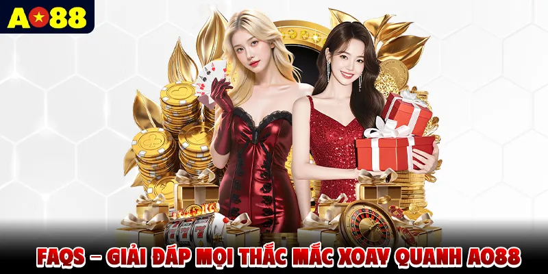FAQs - Giải đáp mọi thắc mắc xoay quanh AO88