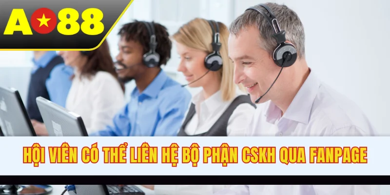 Hội viên có thể liên hệ bộ phận CSKH qua Fanpage